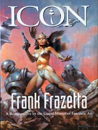 Icon: Frank Frazetta - A Retrospective by the Grand Master of Fantastic Art Icon: Frank Frazetta - A Retrospective by the Grand Master of Fantastic Art