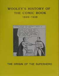 Wooley's History of the Comic Book 1899 - 1936 The Origin of the Superhero Wooley's History of the Comic Book 1899 - 1936 The Origin of the Superhero